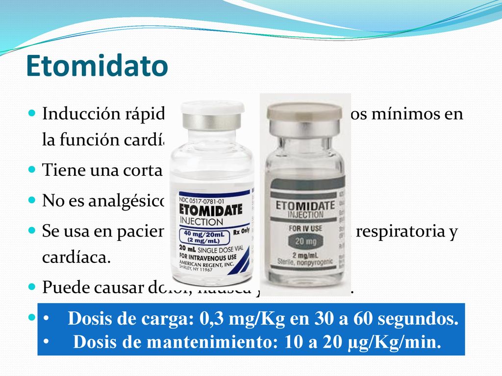 Etomidato Dosis de carga: 0,3 mg/Kg en 30 a 60 segundos.