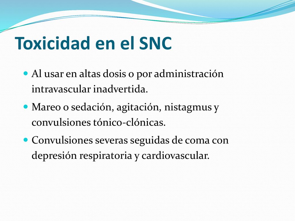 Toxicidad en el SNC Al usar en altas dosis o por administración intravascular inadvertida.