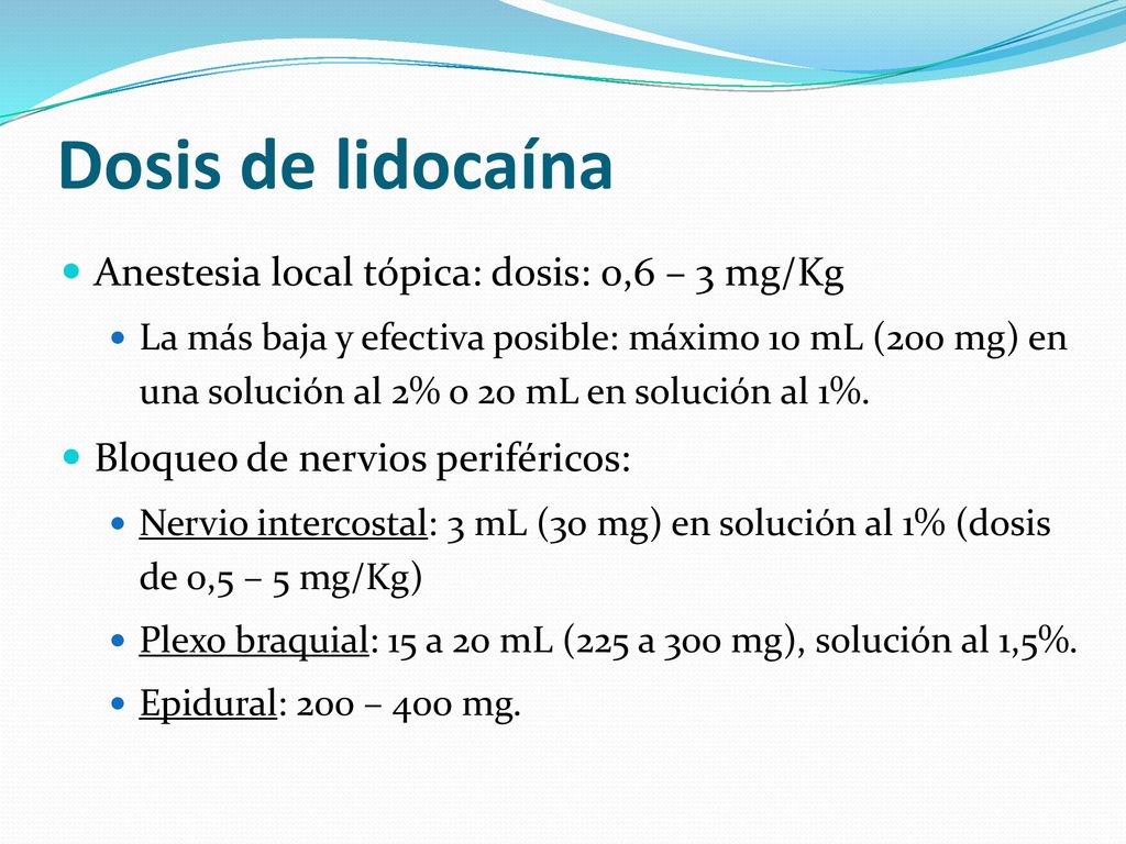 Dosis de lidocaína Anestesia local tópica: dosis: 0,6 – 3 mg/Kg