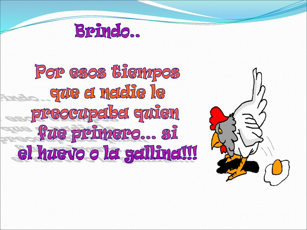 Brindo.. Por esos tiempos. que a nadie le. preocupaba quien.
