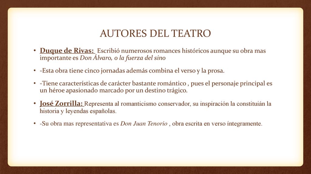 AUTORES DEL TEATRO Duque de Rivas: Escribió numerosos romances históricos aunque su obra mas importante es Don Álvaro, o la fuerza del sino.