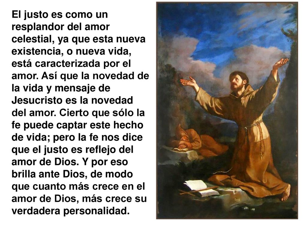 El justo es como un resplandor del amor celestial, ya que esta nueva existencia, o nueva vida, está caracterizada por el amor.