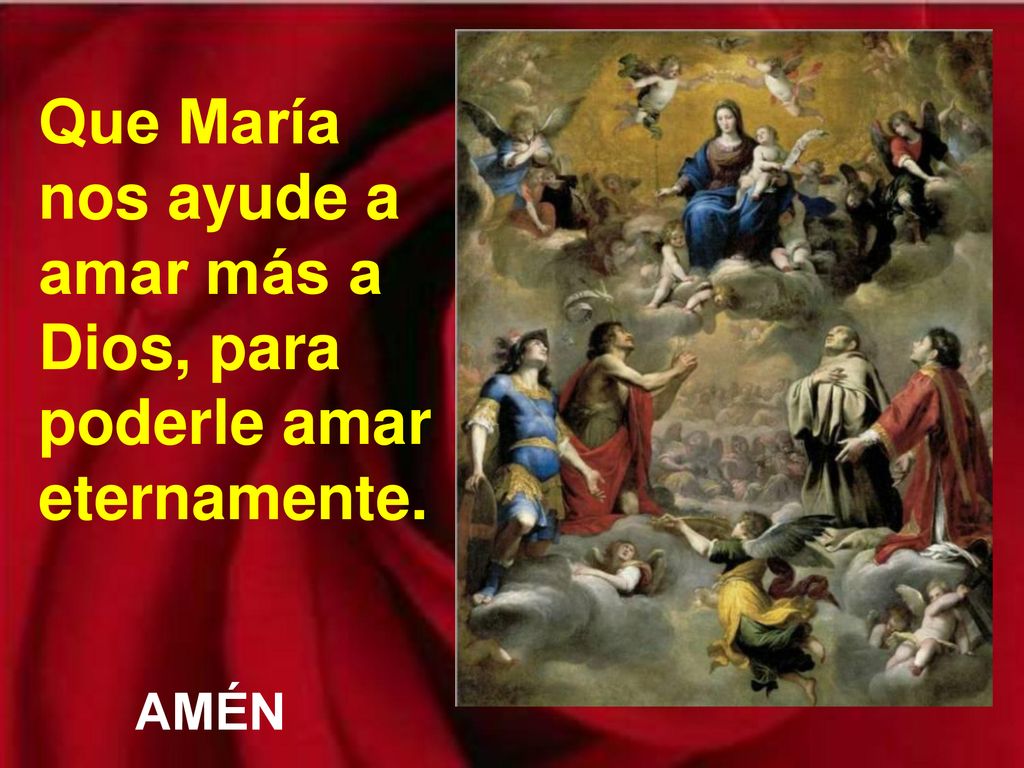 Que María nos ayude a amar más a Dios, para poderle amar eternamente.