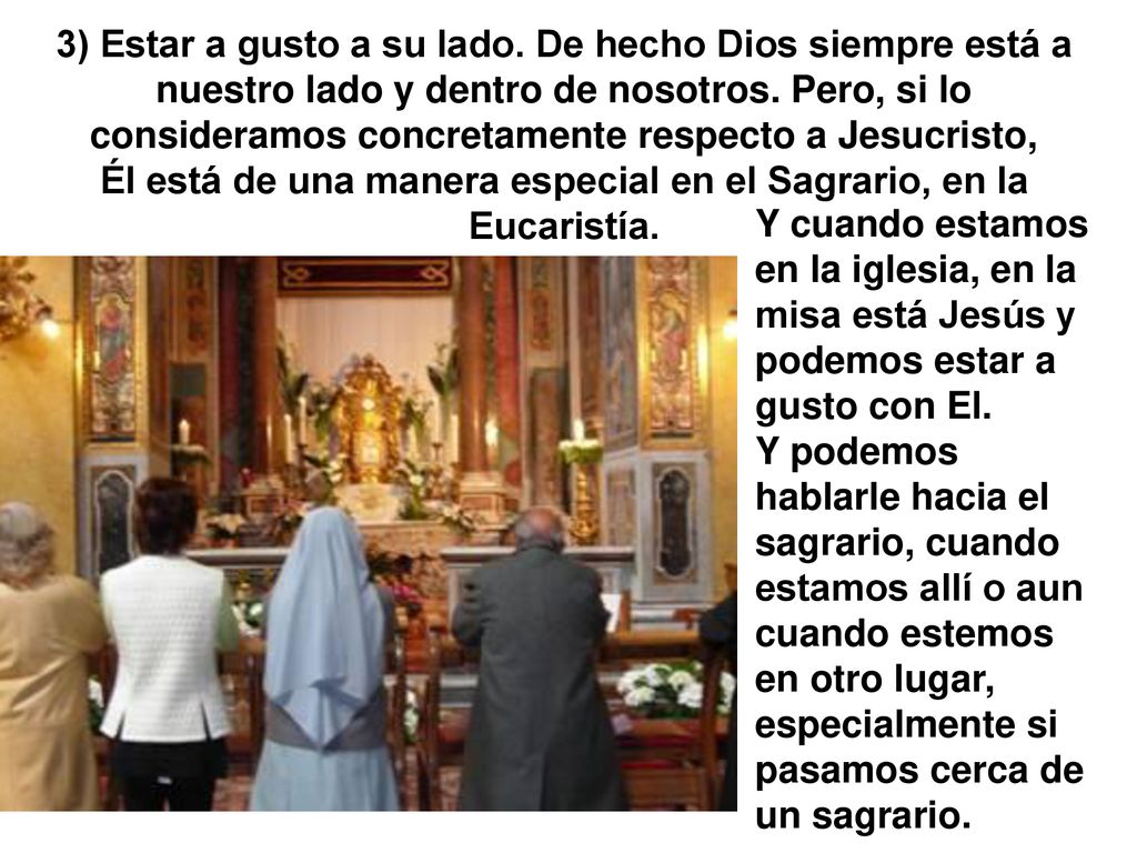 Él está de una manera especial en el Sagrario, en la Eucaristía.