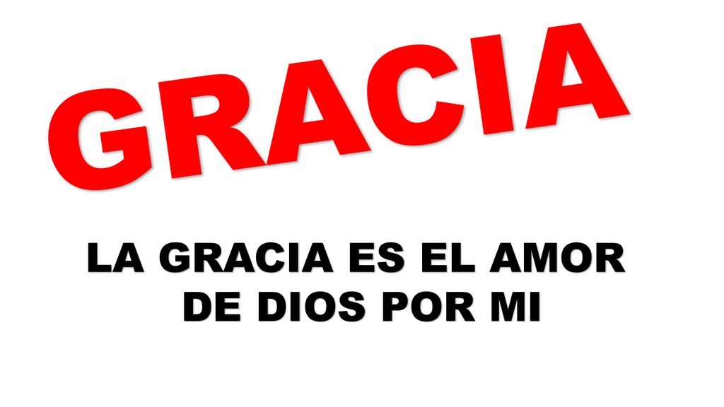 GRACIA LA GRACIA ES EL AMOR DE DIOS POR MI