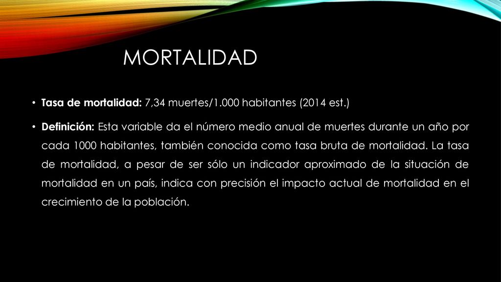 mortalidad Tasa de mortalidad: 7,34 muertes/1.000 habitantes (2014 est.)