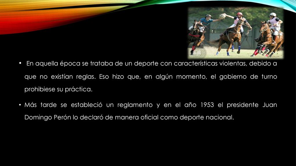 En aquella época se trataba de un deporte con características violentas, debido a que no existían reglas. Eso hizo que, en algún momento, el gobierno de turno prohibiese su práctica.