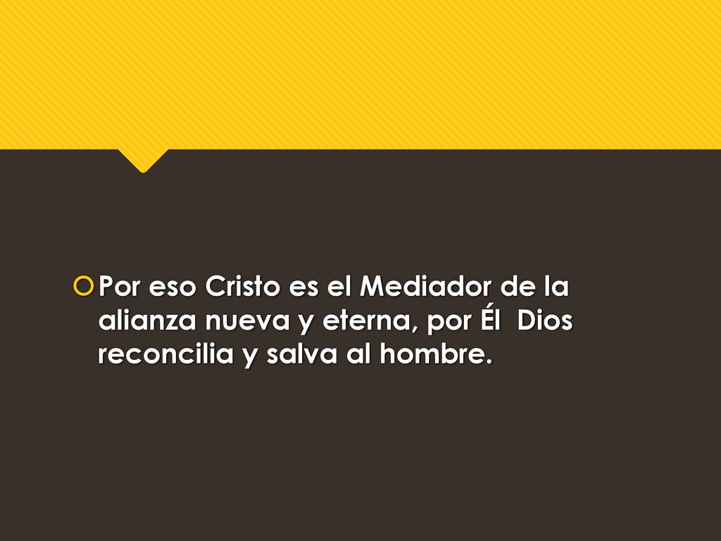 Por eso Cristo es el Mediador de la alianza nueva y eterna, por Él Dios reconcilia y salva al hombre.