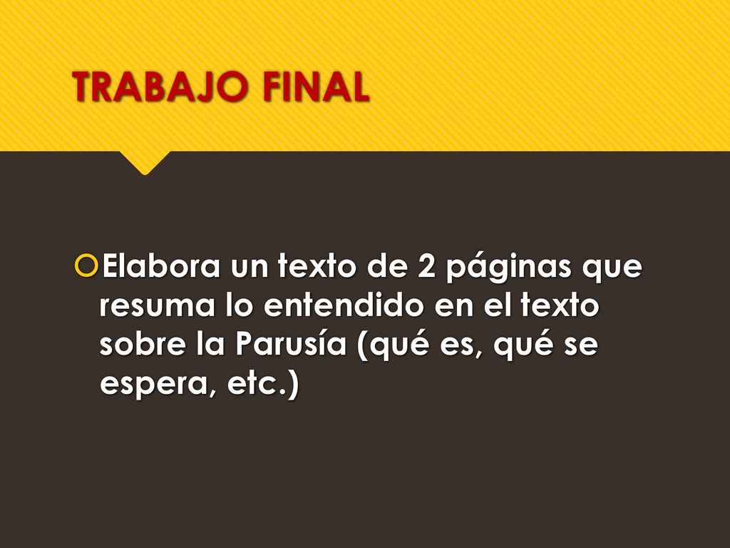 TRABAJO FINAL Elabora un texto de 2 páginas que resuma lo entendido en el texto sobre la Parusía (qué es, qué se espera, etc.)