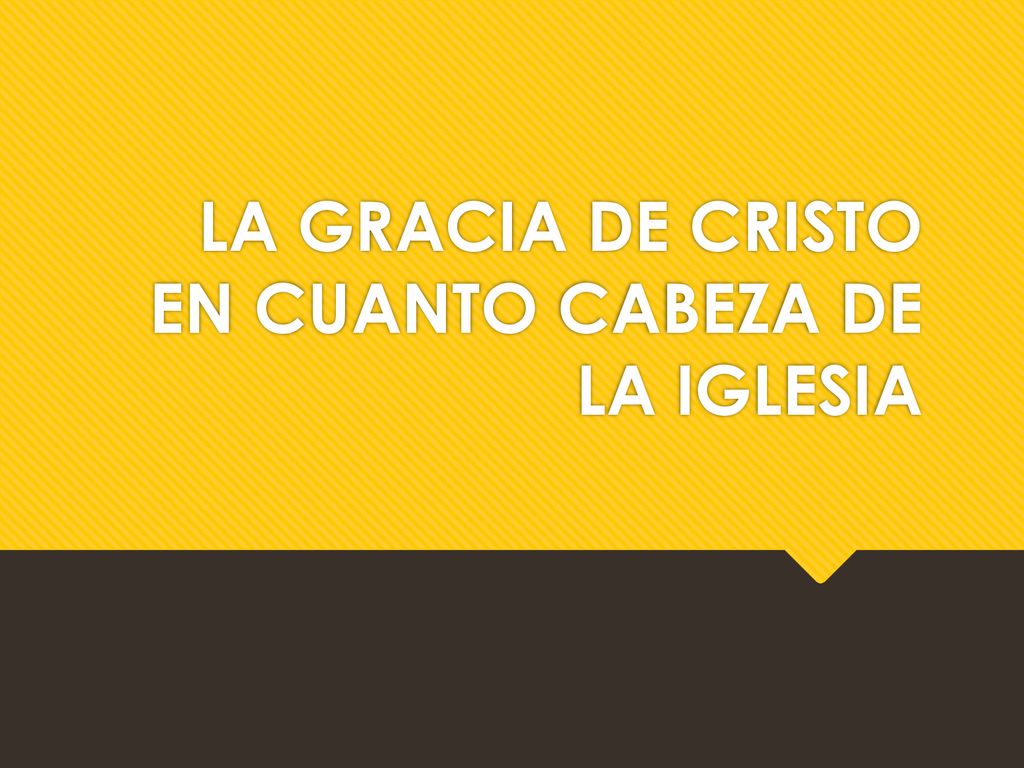 LA GRACIA DE CRISTO EN CUANTO CABEZA DE LA IGLESIA