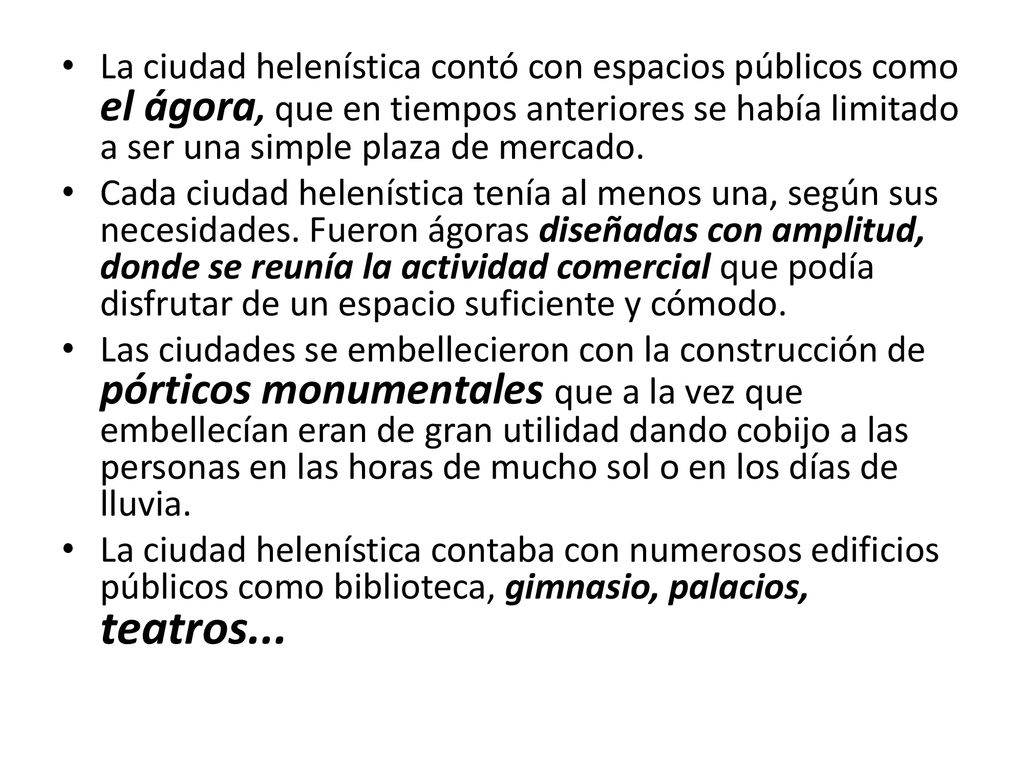 La ciudad helenística contó con espacios públicos como el ágora, que en tiempos anteriores se había limitado a ser una simple plaza de mercado.