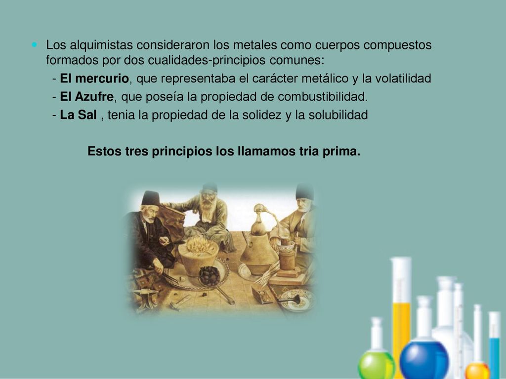 Los alquimistas consideraron los metales como cuerpos compuestos formados por dos cualidades-principios comunes: