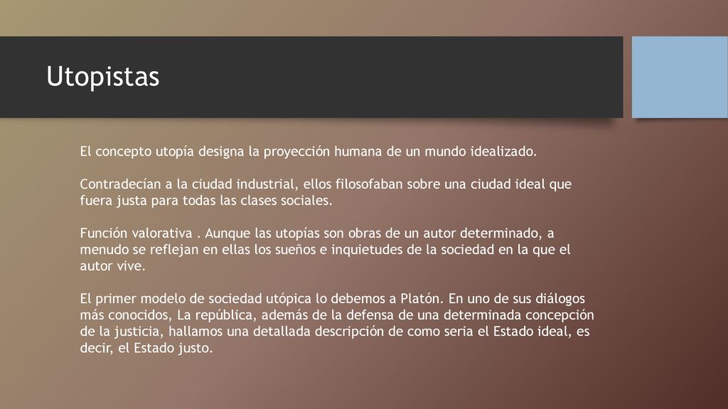Utopistas El concepto utopía designa la proyección humana de un mundo idealizado.