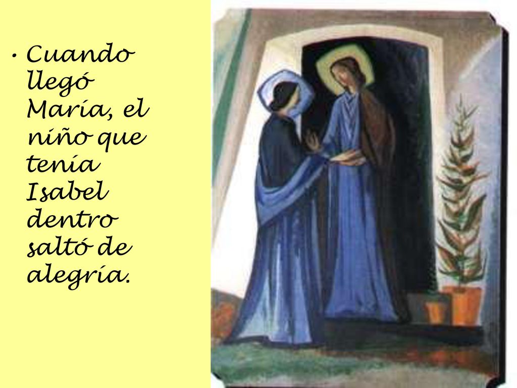 Cuando llegó María, el niño que tenía Isabel dentro saltó de alegría.