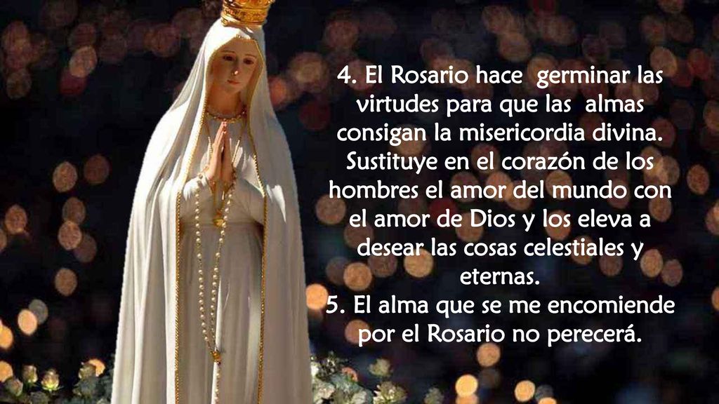 5. El alma que se me encomiende por el Rosario no perecerá.