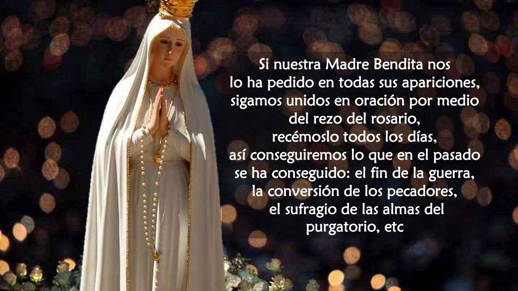 Si nuestra Madre Bendita nos lo ha pedido en todas sus apariciones,