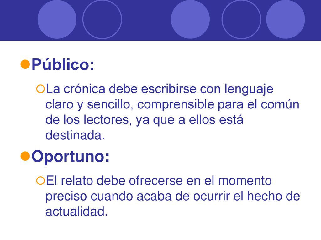 Público: La crónica debe escribirse con lenguaje claro y sencillo, comprensible para el común de los lectores, ya que a ellos está destinada.