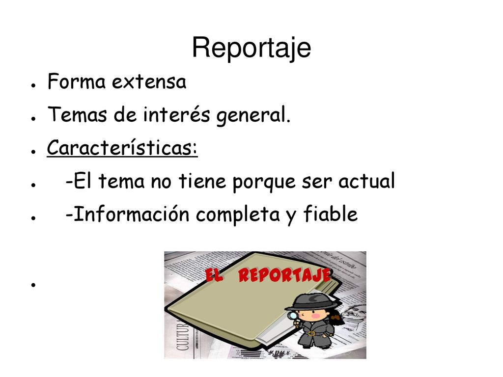 Reportaje Forma extensa Temas de interés general. Características: