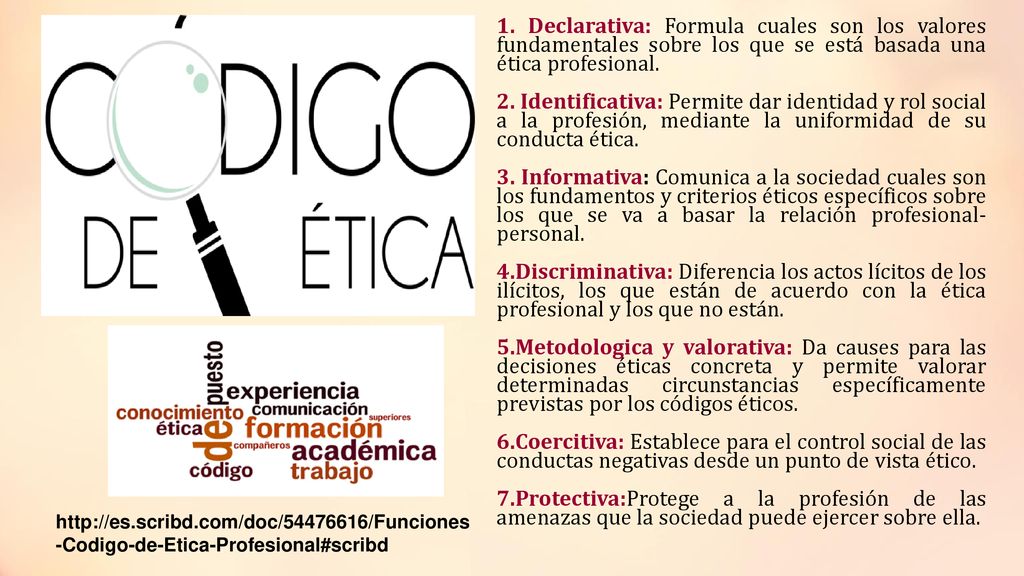 1. Declarativa: Formula cuales son los valores fundamentales sobre los que se está basada una ética profesional.