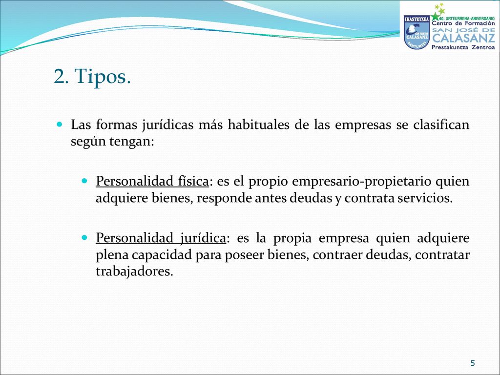 2. Tipos. Las formas jurídicas más habituales de las empresas se clasifican según tengan: