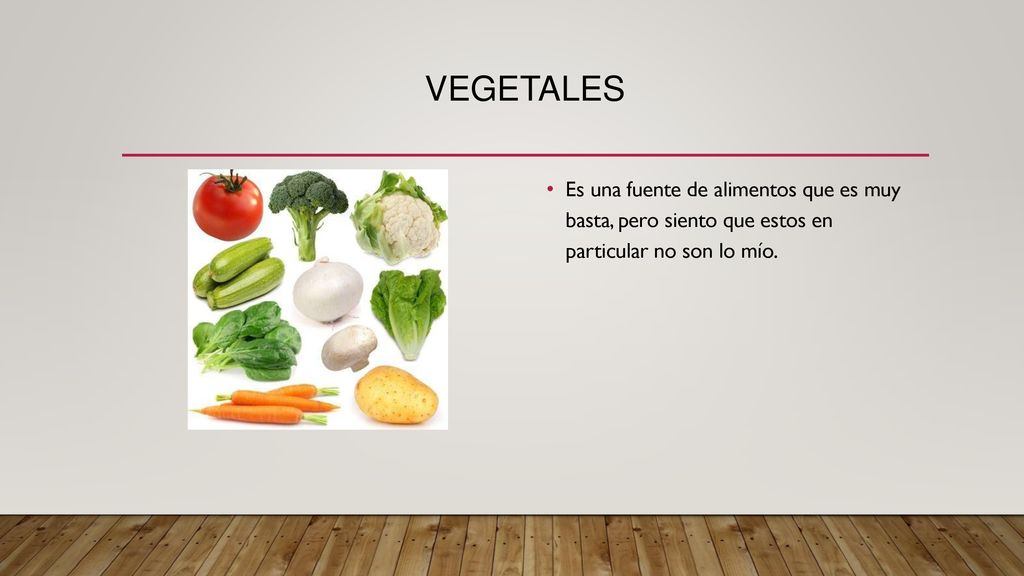 vegetales Es una fuente de alimentos que es muy basta, pero siento que estos en particular no son lo mío.