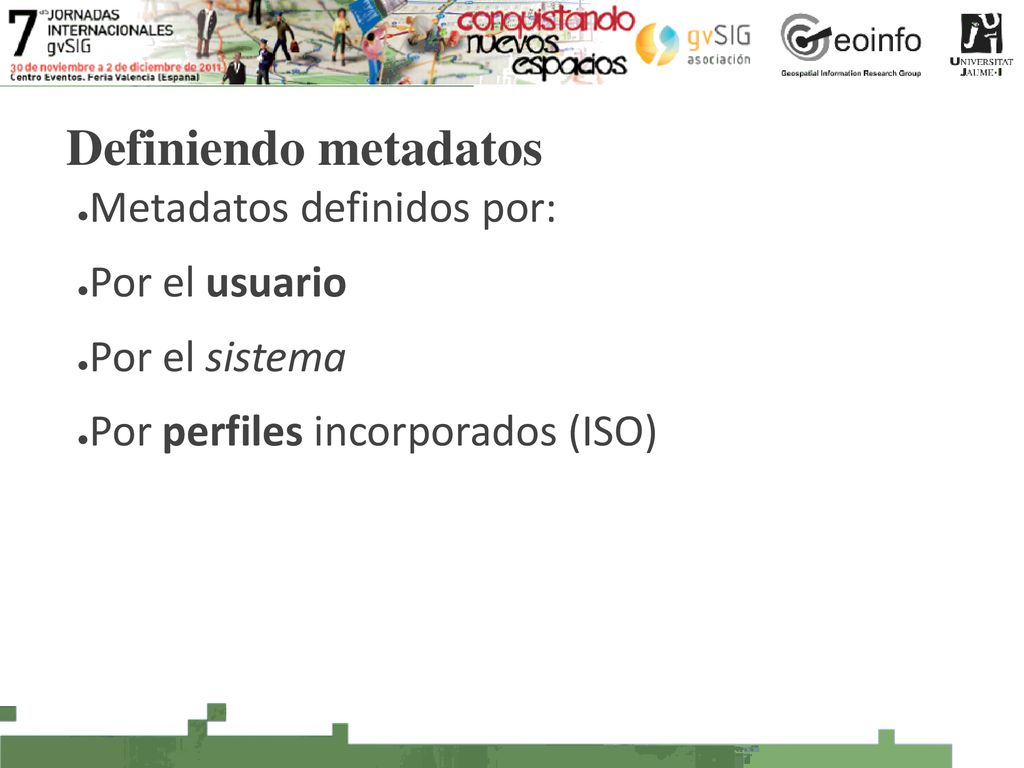 Definiendo metadatos Metadatos definidos por: Por el usuario