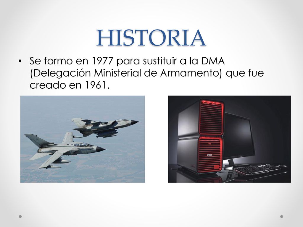 HISTORIA Se formo en 1977 para sustituir a la DMA (Delegación Ministerial de Armamento) que fue creado en