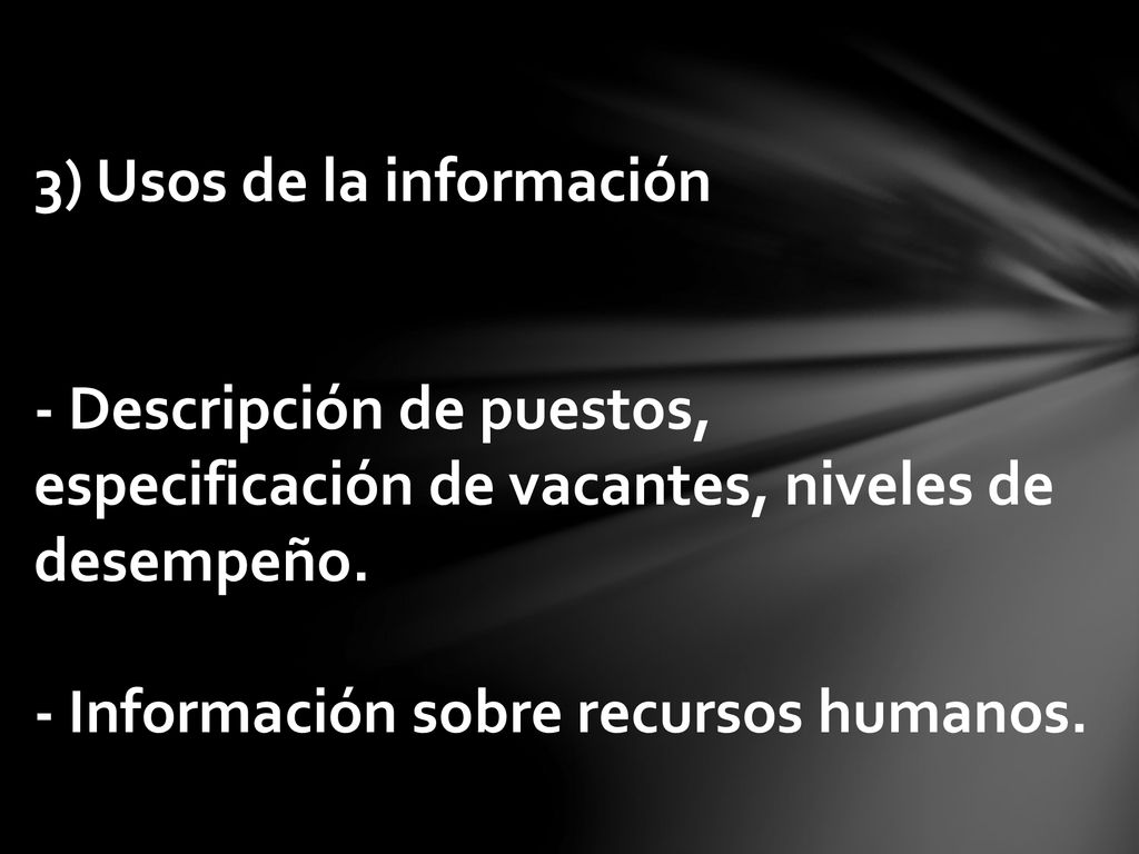 3) Usos de la información - Descripción de puestos, especificación de vacantes, niveles de desempeño.
