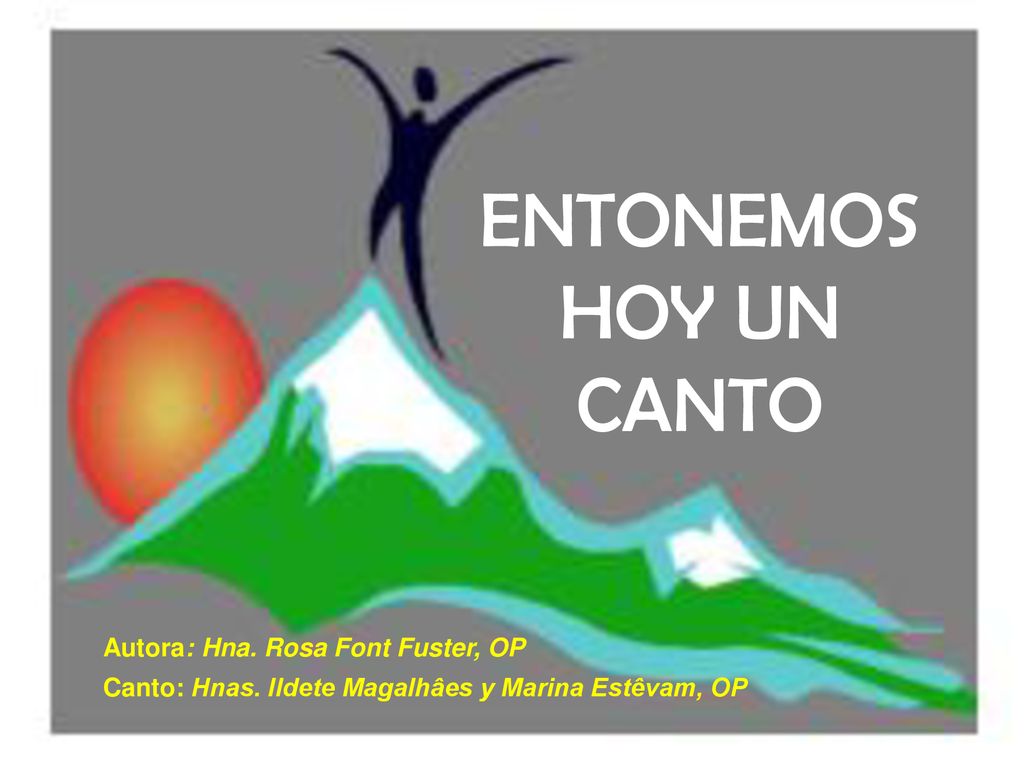 ENTONEMOS HOY UN CANTO Autora: Hna. Rosa Font Fuster, OP