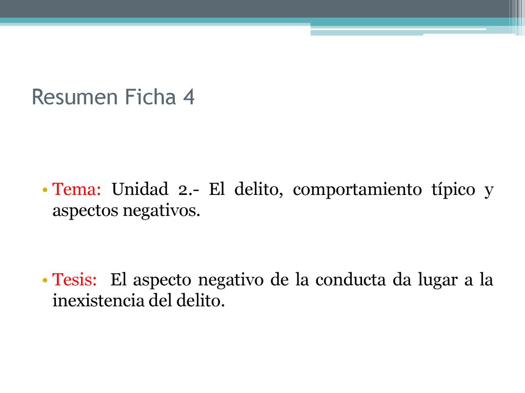 Resumen Ficha 4 Tema: Unidad 2.- El delito, comportamiento típico y aspectos negativos.