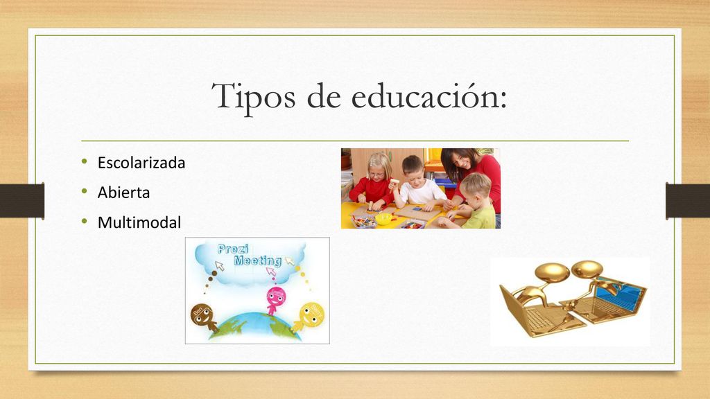 Tipos de educación: Escolarizada Abierta Multimodal