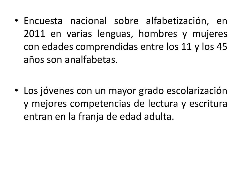 Encuesta nacional sobre alfabetización, en 2011 en varias lenguas, hombres y mujeres con edades comprendidas entre los 11 y los 45 años son analfabetas.