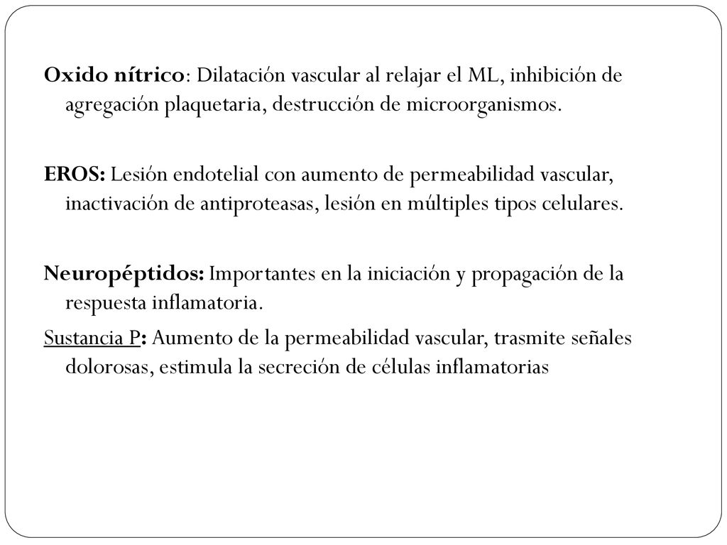 Oxido nítrico: Dilatación vascular al relajar el ML, inhibición de agregación plaquetaria, destrucción de microorganismos.