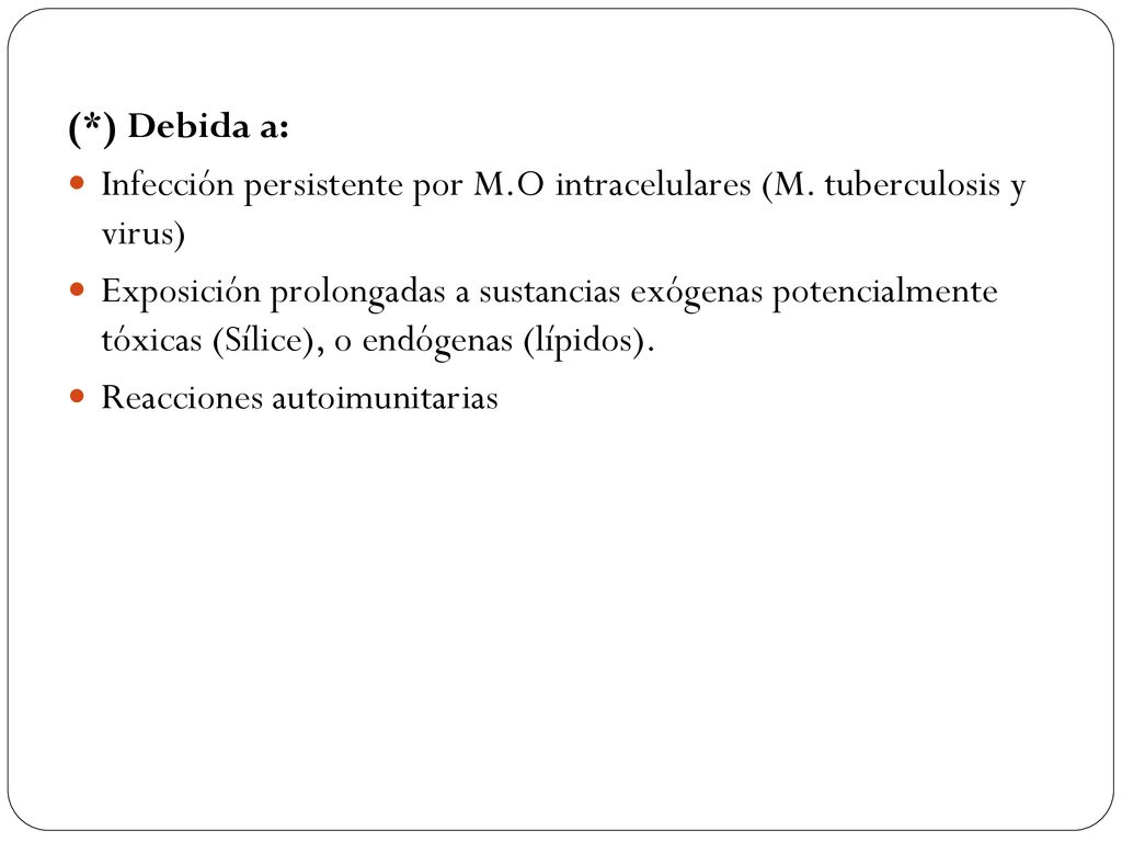 (*) Debida a: Infección persistente por M.O intracelulares (M. tuberculosis y virus)