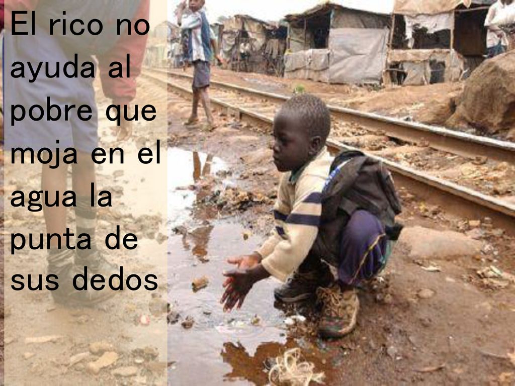 El rico no ayuda al pobre que moja en el agua la punta de sus dedos