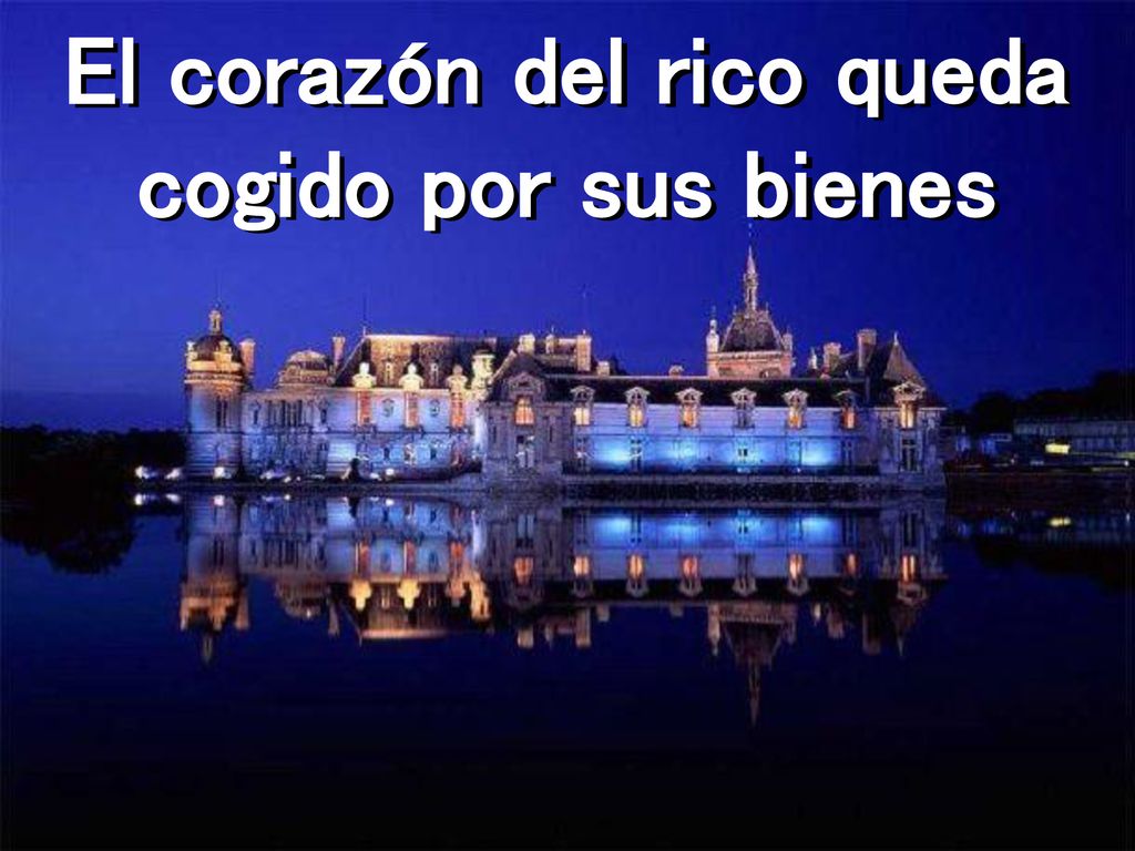 El corazón del rico queda cogido por sus bienes