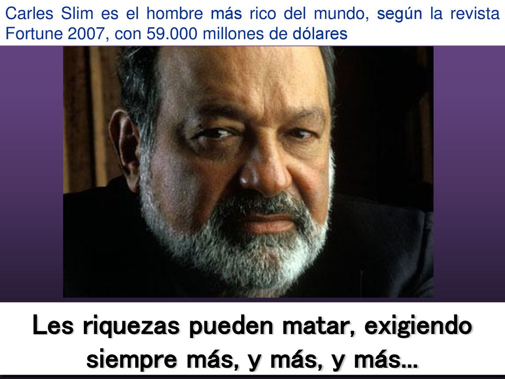 Les riquezas pueden matar, exigiendo siempre más, y más, y más...