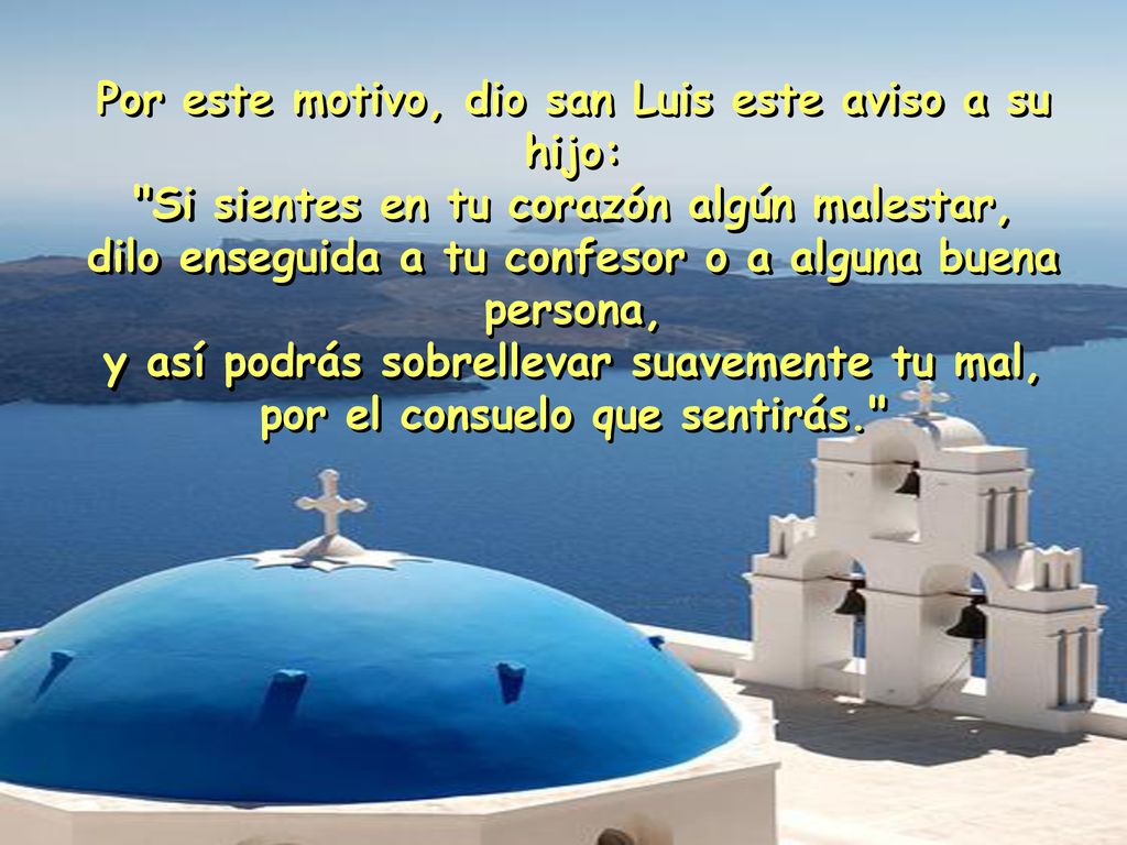 Por este motivo, dio san Luis este aviso a su hijo: