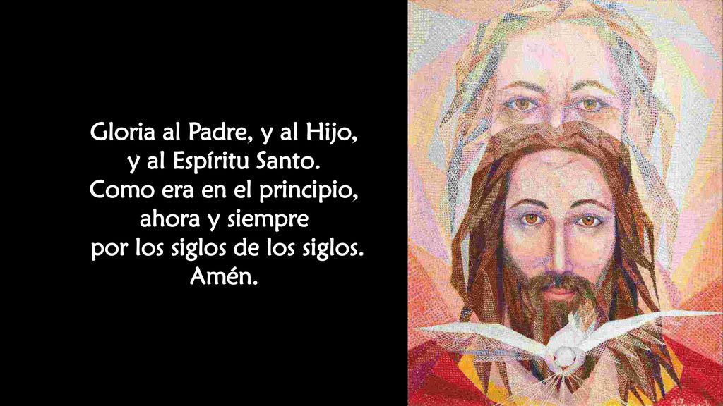 Gloria al Padre, y al Hijo, y al Espíritu Santo.
