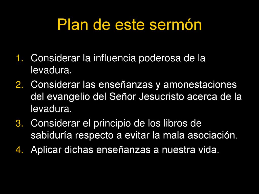 Plan de este sermón Considerar la influencia poderosa de la levadura.