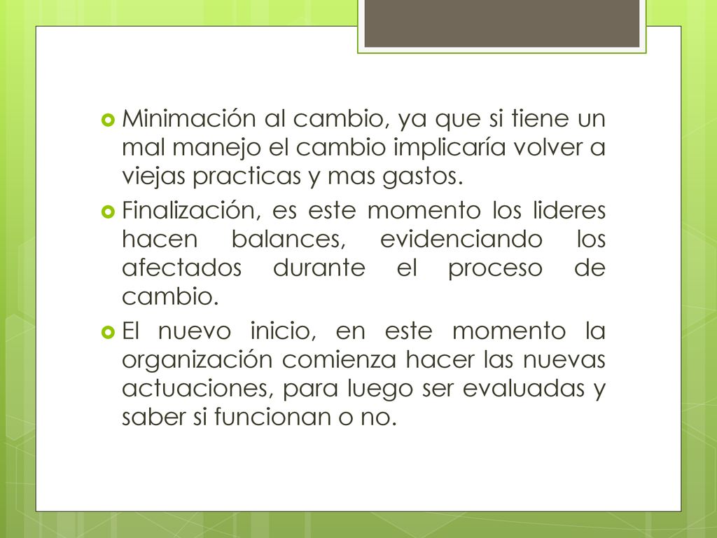 Minimación al cambio, ya que si tiene un mal manejo el cambio implicaría volver a viejas practicas y mas gastos.
