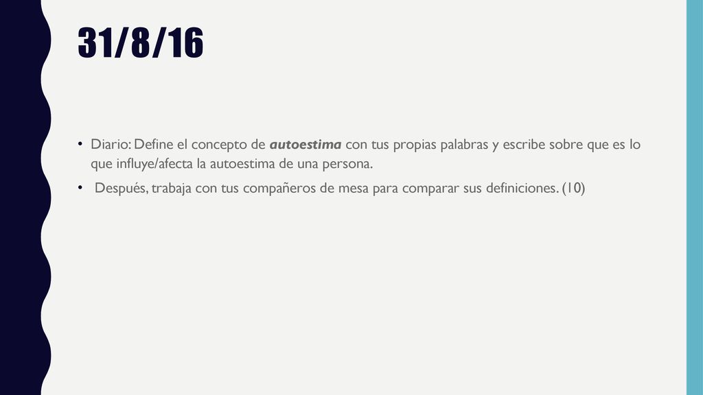 31/8/16 Diario: Define el concepto de autoestima con tus propias palabras y escribe sobre que es lo que influye/afecta la autoestima de una persona.