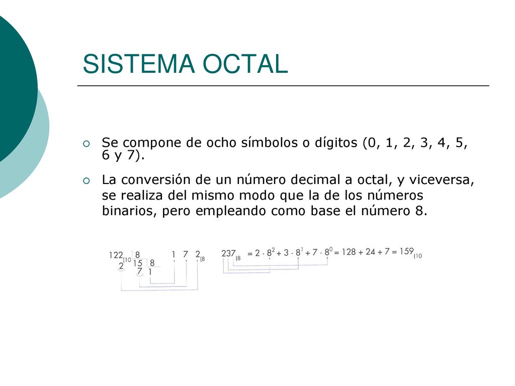 SISTEMA OCTAL Se compone de ocho símbolos o dígitos (0, 1, 2, 3, 4, 5, 6 y 7).