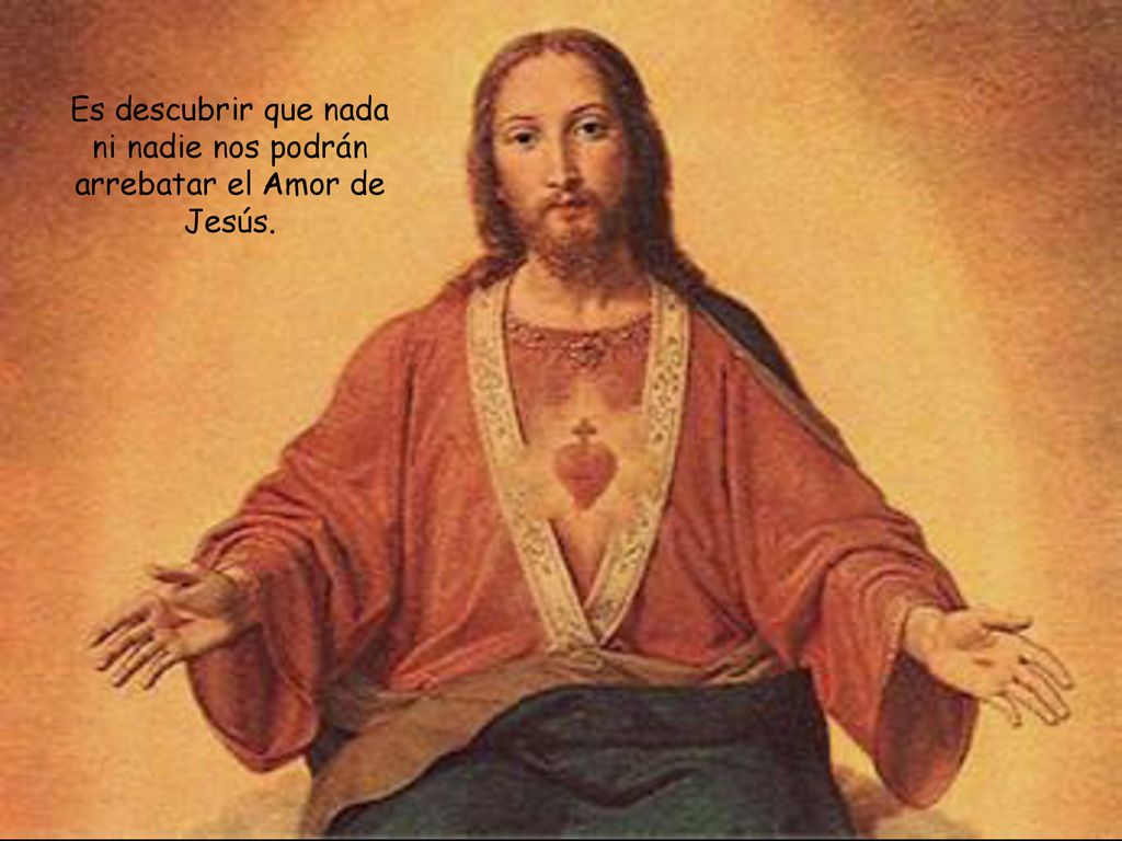 Es descubrir que nada ni nadie nos podrán arrebatar el Amor de Jesús.