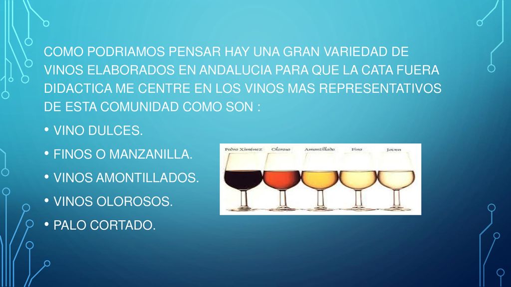 COMO PODRIAMOS PENSAR HAY UNA GRAN VARIEDAD DE VINOS ELABORADOS EN ANDALUCIA PARA QUE LA CATA FUERA DIDACTICA ME CENTRE EN LOS VINOS MAS REPRESENTATIVOS DE ESTA COMUNIDAD COMO SON :