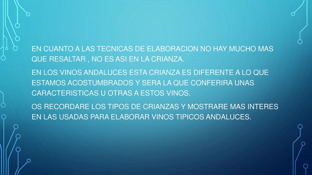 EN CUANTO A LAS TECNICAS DE ELABORACION NO HAY MUCHO MAS QUE RESALTAR , NO ES ASI EN LA CRIANZA.