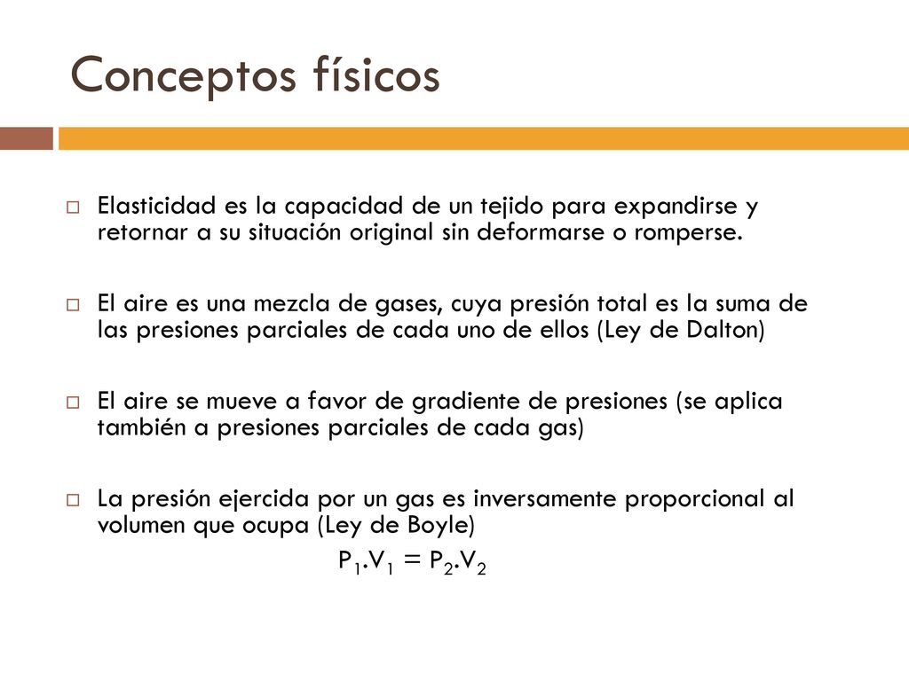 Conceptos físicos Elasticidad es la capacidad de un tejido para expandirse y retornar a su situación original sin deformarse o romperse.