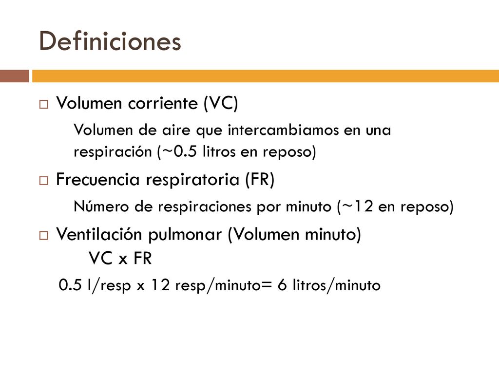 Definiciones Volumen corriente (VC) Frecuencia respiratoria (FR)