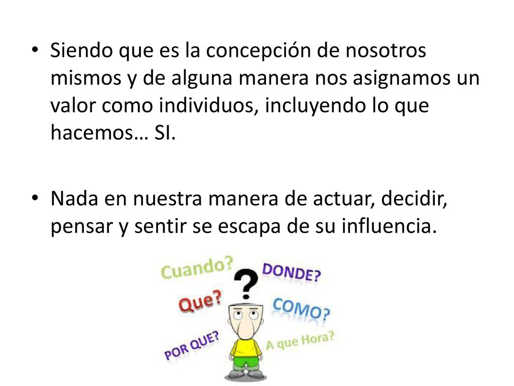 Siendo que es la concepción de nosotros mismos y de alguna manera nos asignamos un valor como individuos, incluyendo lo que hacemos… SI.