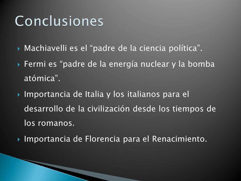 Conclusiones Machiavelli es el padre de la ciencia política .